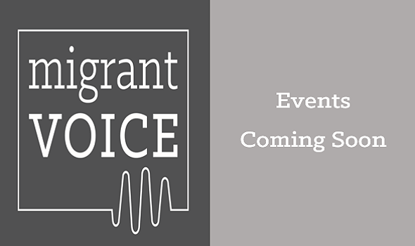  Migrant Voice - Events Coming Soon